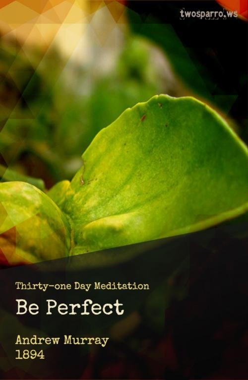 Cover of the book Be Perfect by Andrew Murray, Two Sparrows