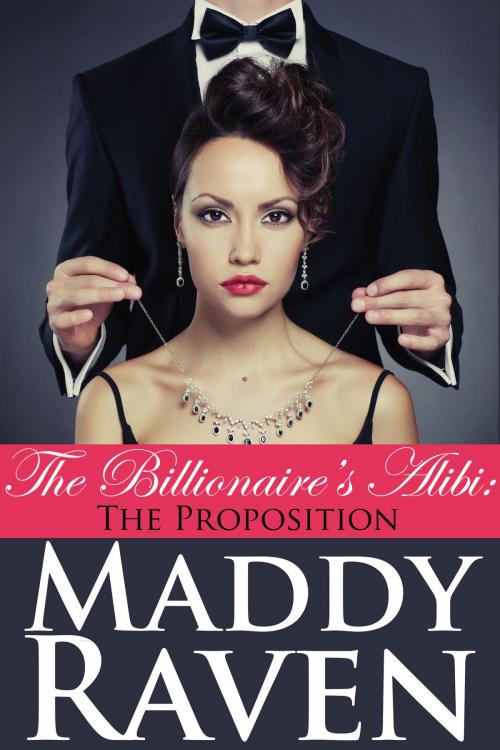 Cover of the book The Billionaire's Alibi: The Proposition (The Billionaire's Alibi #1) by Maddy Raven, Spaulding House