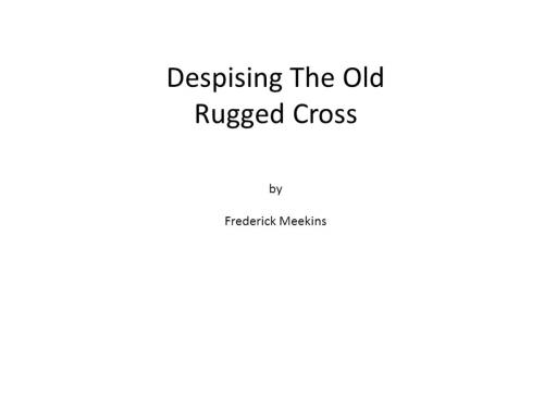 Cover of the book Despising the Old Rugged Cross by Frederick Meekins, Frederick Meekins