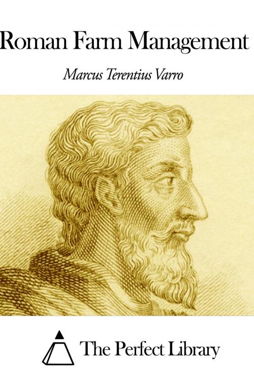 Cover of the book Roman Farm Management by Marcus Terentius Varro, The Perfect Library