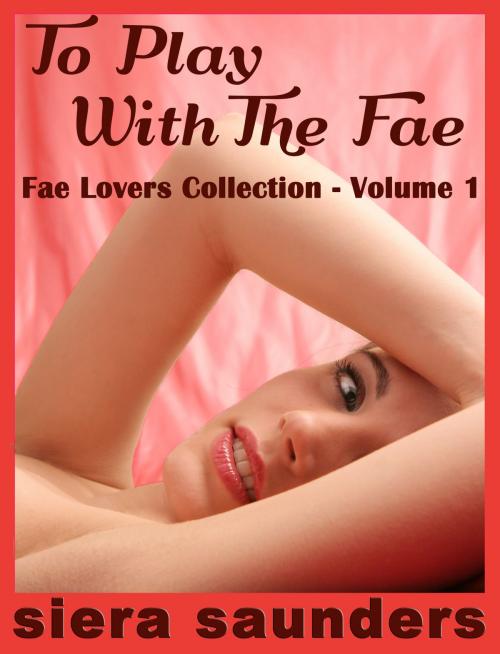 Cover of the book To Play With The Fae by Siera Saunders, JSC Publishing