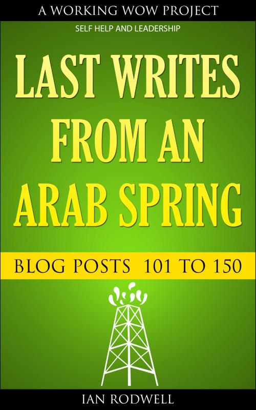 Cover of the book Last Writes from an Arab Spring by Ian Rodwell, Ian Rodwell