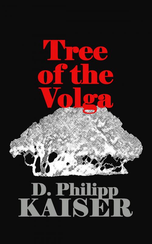 Cover of the book Tree of the Volga by D. Philipp Kaiser, www.DarrelKaiserBooks.com