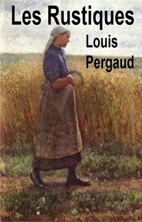 Cover of the book Les Rustiques by Louis Pergaud, GILBERT TEROL, GILBERT TEROL