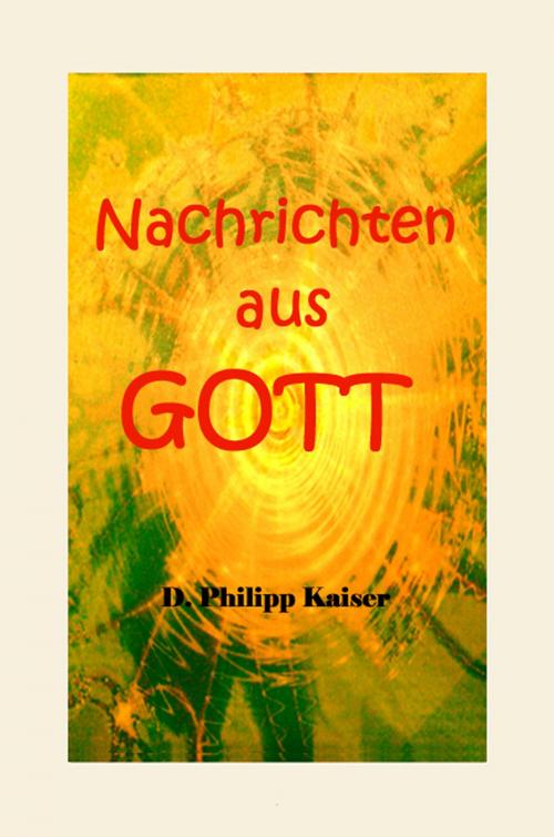 Cover of the book Nachrichten aus GOTT by D. Philipp Kaiser, www.DarrelKaiserBooks.com