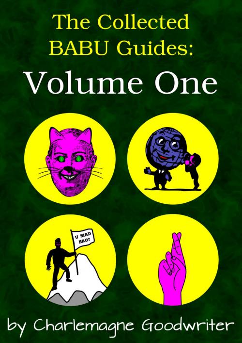 Cover of the book The Collected BABU Guides: Volume One by Charlemagne Goodwriter, BABU Guides