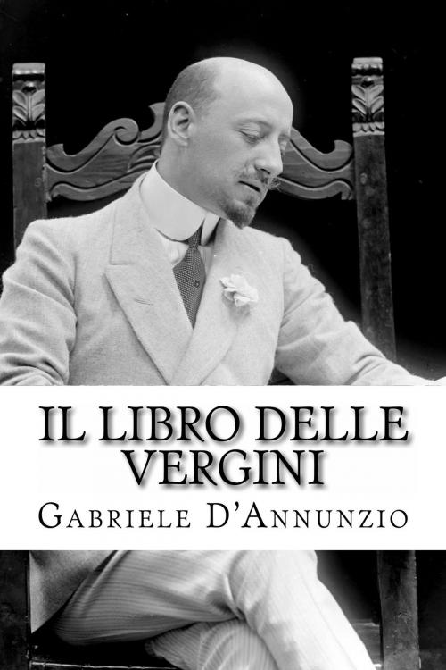 Cover of the book Il libro delle Vergini by Gabriele D'Annunzio, Mauro Liistro Editore