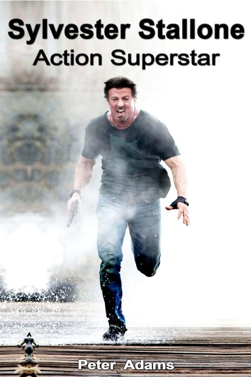 Cover of the book Sylvester Stallone: Action Superstar by Peter  Adams, Peter  Adams