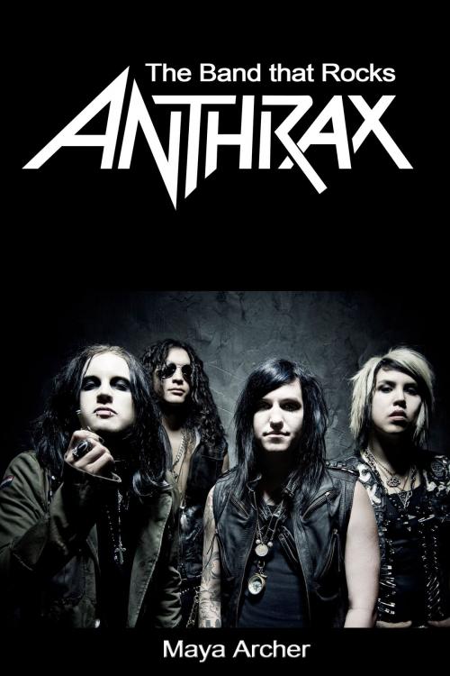 Cover of the book Anthrax: The Band That Rocks by Maya Archer, Maya Archer