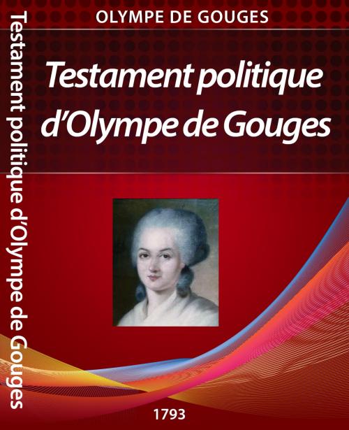 Cover of the book Testament politique by Philippe DUPUIS, olympe de Gouges, Philippe DUPUIS
