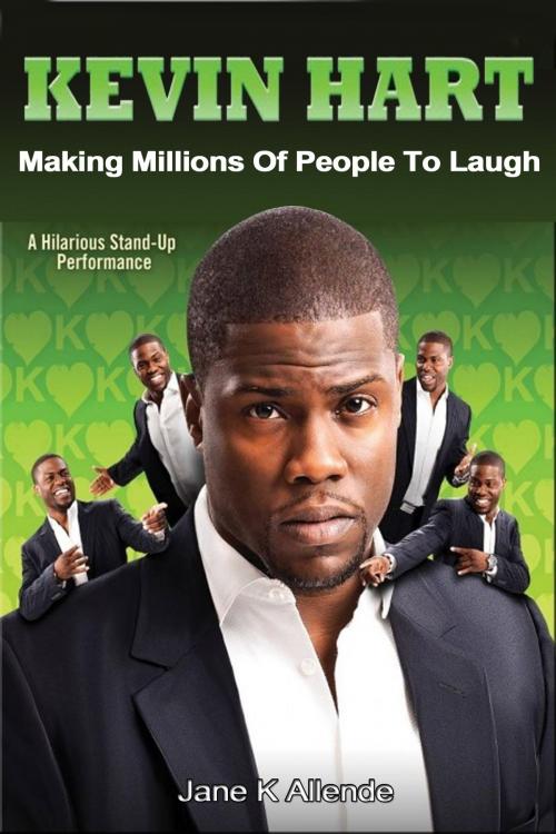 Cover of the book Kevin Hart: Making Millions of People to Laugh by Jane K Allende, Jane K Allende