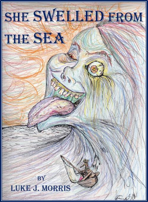 Cover of the book She Swelled from the Sea by Luke J. Morris, Eyeteeth Enterprises