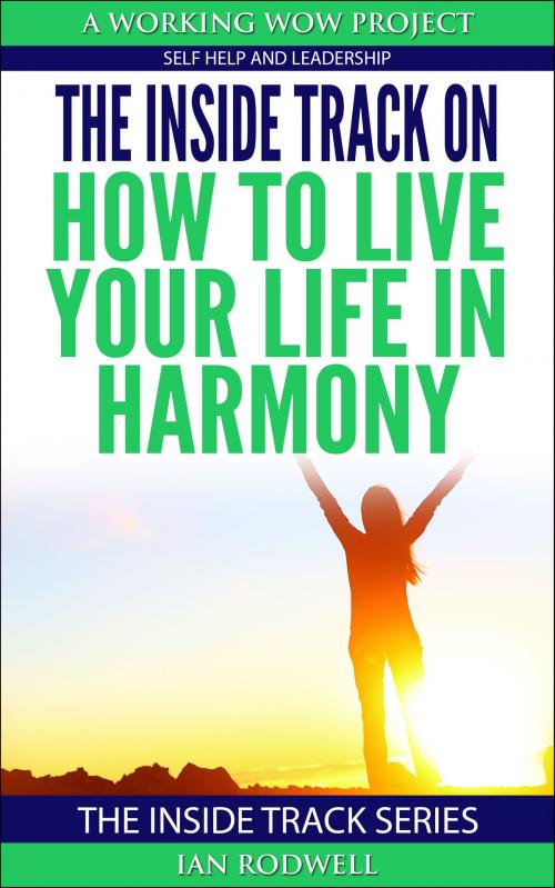 Cover of the book The Inside Track on How to Live Your Life in Harmony by Ian Rodwell, Ian Rodwell