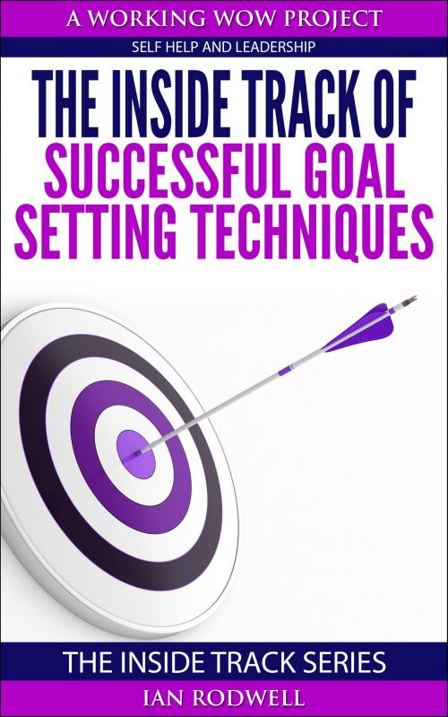 Cover of the book The Inside Track of Successful Goal Setting Techniques by Ian Rodwell, Ian Rodwell