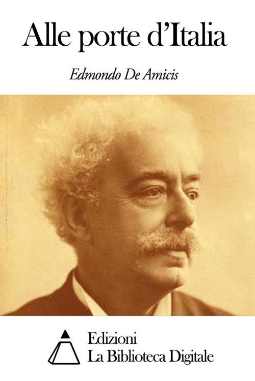 Cover of the book Alle porte d'Italia by Edmondo De Amicis, Edizioni la Biblioteca Digitale