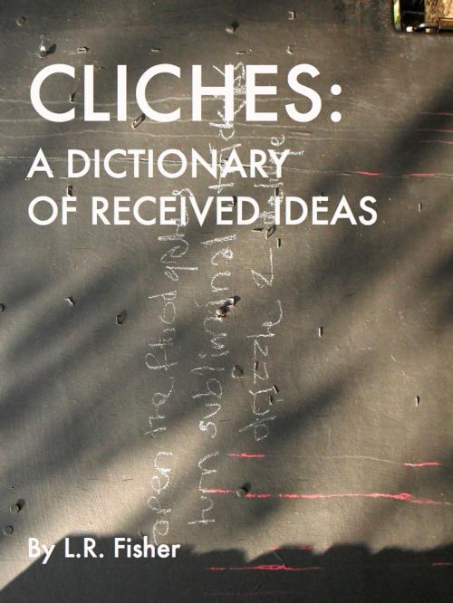 Cover of the book Clichés: A Dictionary of Received Ideas by Lucy Fisher, Lucy R. Fisher