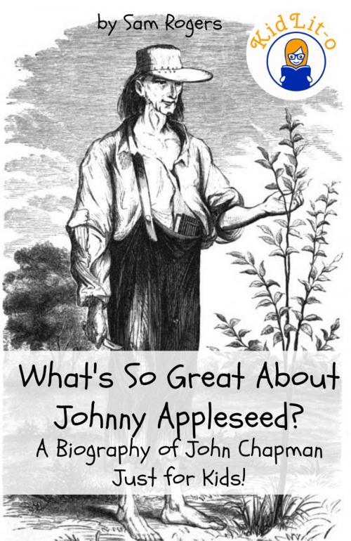 Cover of the book What's So Great About Johnny Appleseed? by Sam Rogers, KidLit-O Press