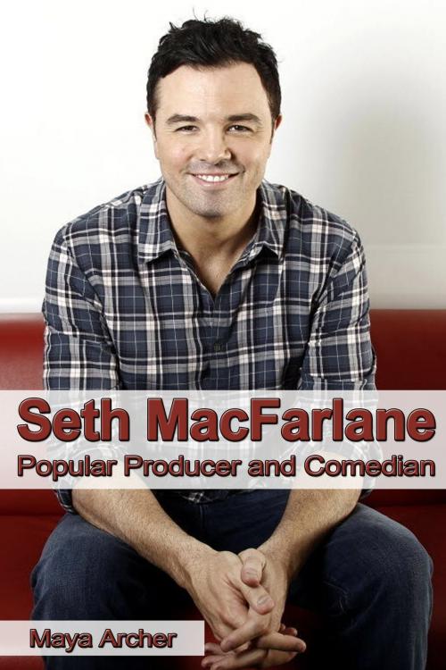 Cover of the book Seth MacFarlane: Popular Producer and Comedian by Maya Archer, Maya Archer