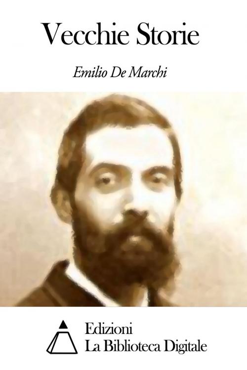 Cover of the book Vecchie Storie by Emilio De Marchi, Edizioni la Biblioteca Digitale