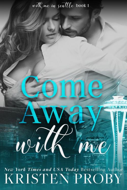 Cover of the book Come Away With Me by Kristen Proby, Ampersand Publishing, Inc.