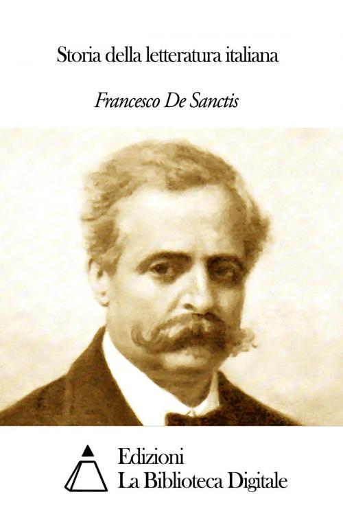 Cover of the book Storia della letteratura italiana by Francesco De Sanctis, Edizioni la Biblioteca Digitale