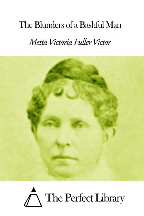 Cover of the book The Blunders of a Bashful Man by Metta Victoria Fuller Victor, The Perfect Library