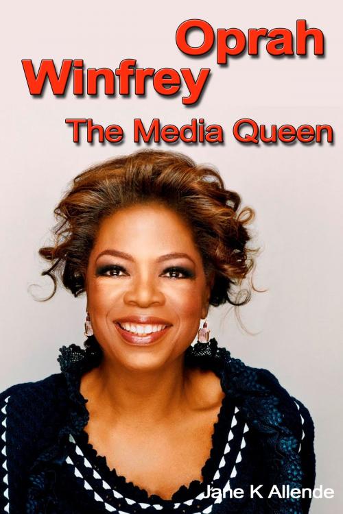 Cover of the book Oprah Winfrey: The Media Queen by Jane K Allende, Jane K Allende