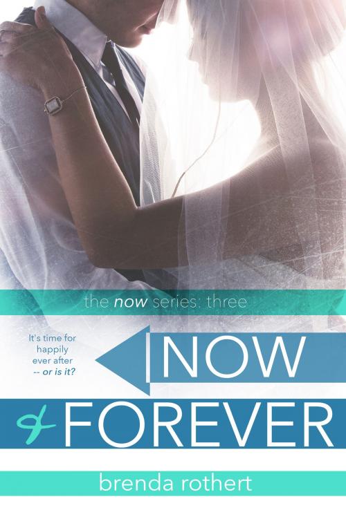 Cover of the book Now and Forever by Brenda Rothert, Brenda Rothert