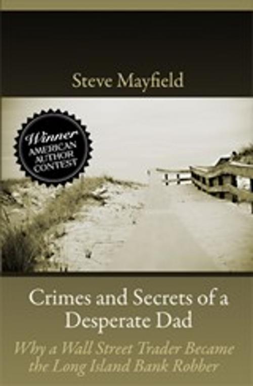 Cover of the book Crimes and Secrets of a Desperate Dad by Steve Mayfield, Bauer Communications Inc.