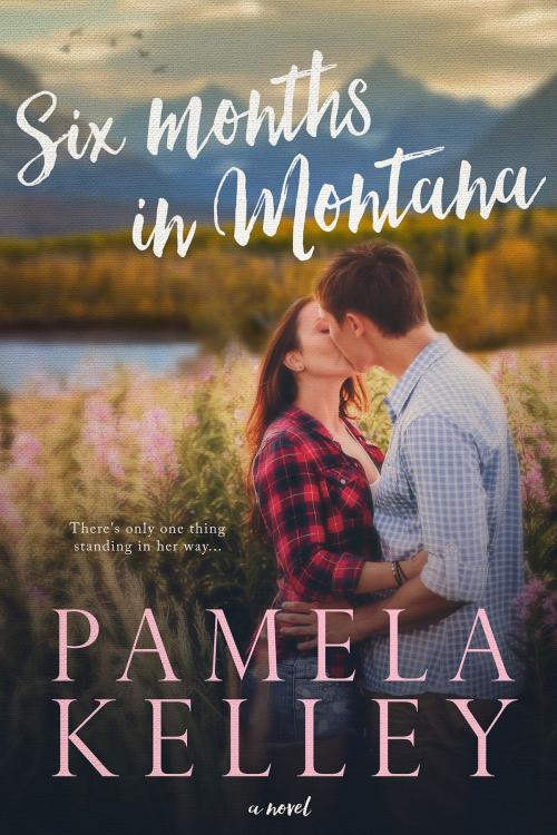 Cover of the book Six Months in Montana by Pamela M. Kelley, Piping Plover Press