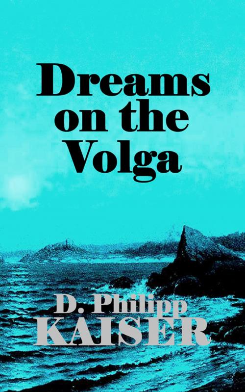 Cover of the book Dreams on the Volga by D. Philipp Kaiser, www.DarrelKaiserBooks.com