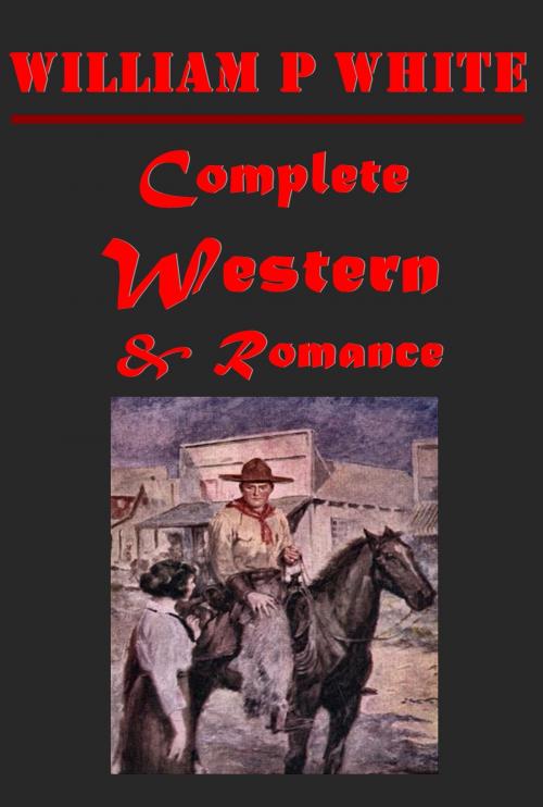 Cover of the book Complete Western Romance Anthologies of William Patterson White by William Patterson White, AGEB Publishing