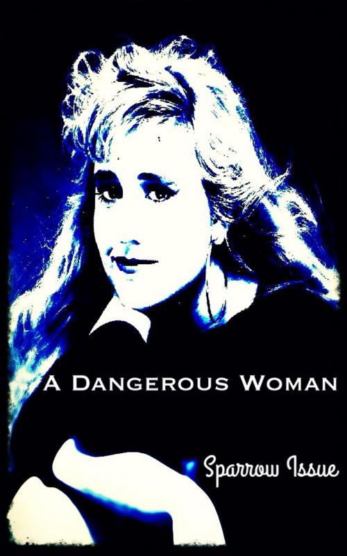 Cover of the book A Dangerous Woman Presents: The Sparrow by Alexandra Kitty, A Dangerous Woman Story Studio