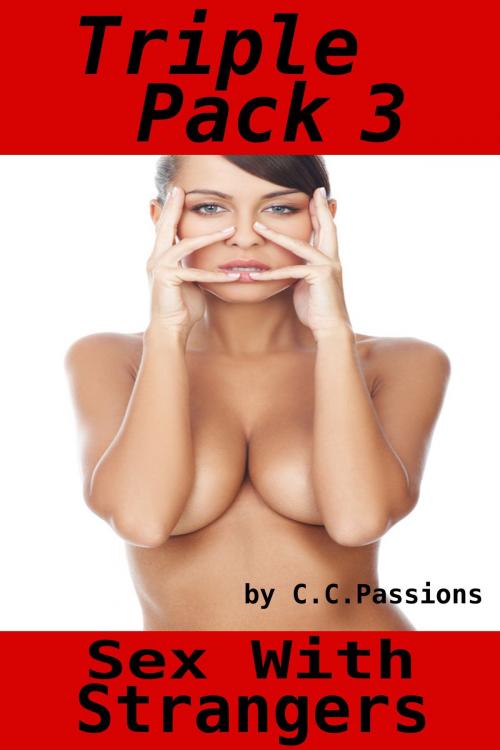 Cover of the book Sex With Strangers, Triple Pack 3 by C. C. Passions, Tales of Flesh Press