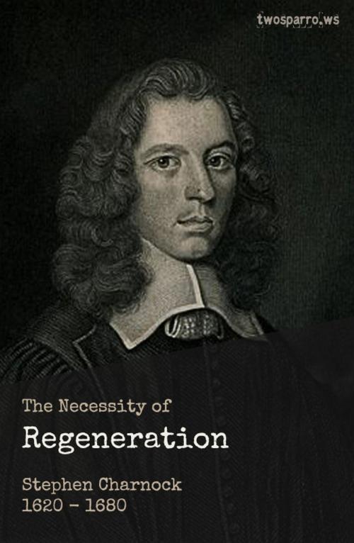 Cover of the book The Necessity of Regeneration by Stephen Charnock, Two Sparrows
