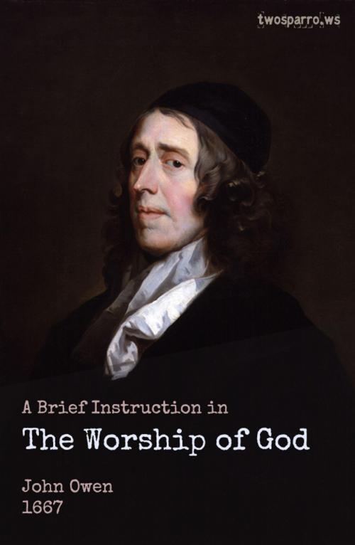 Cover of the book A Brief Instruction in the Worship of God by John Owen, Two Sparrows