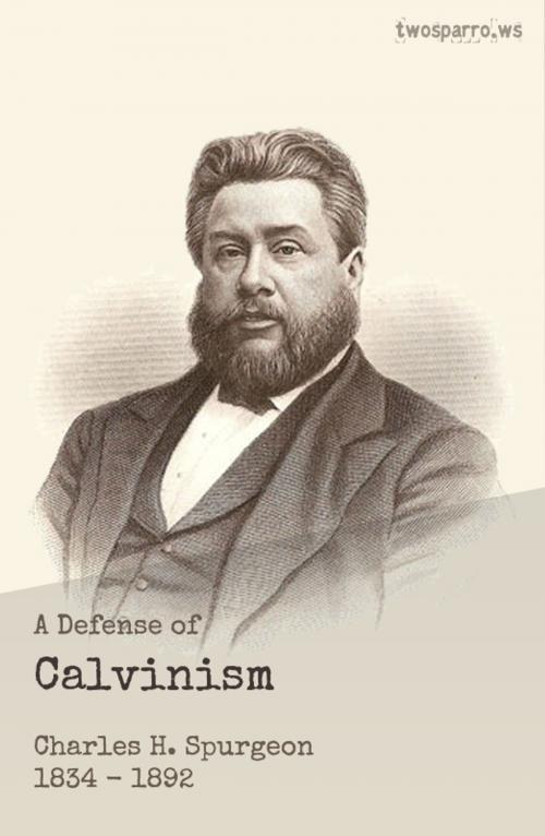 Cover of the book A Defense of Calvinism by C.H. Spurgeon, Two Sparrows