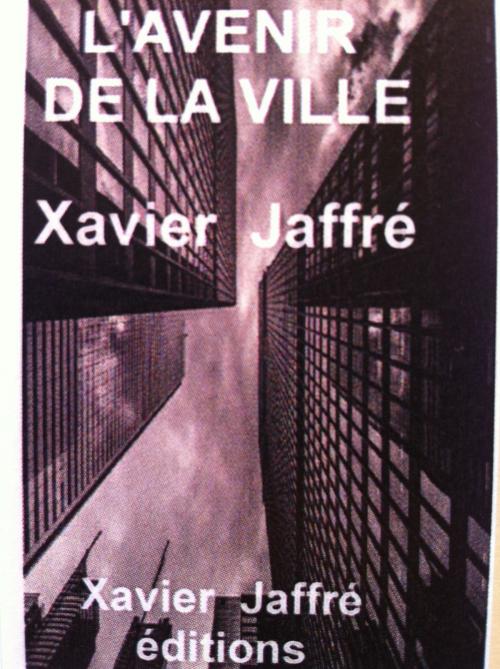 Cover of the book L'avenir de la ville by xavier jaffré, Xavier Jaffré