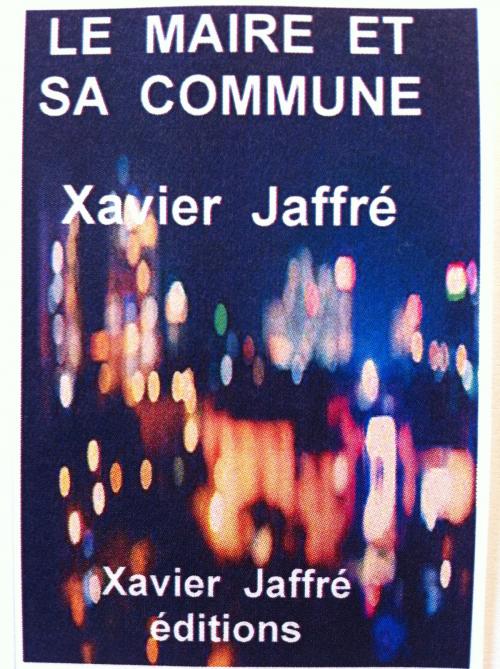 Cover of the book Le maire et sa commune by xavier jaffré, xavier jaffré