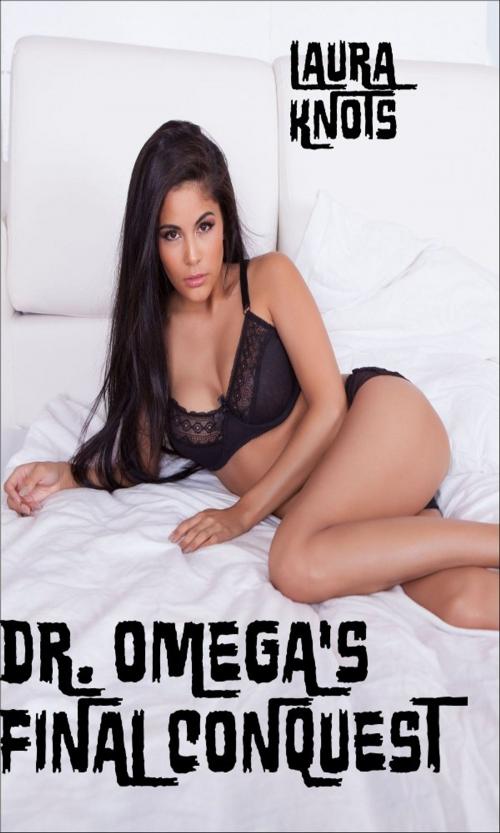Cover of the book Dr. Omega's Final Conquest by Laura Knots, Unimportant Books