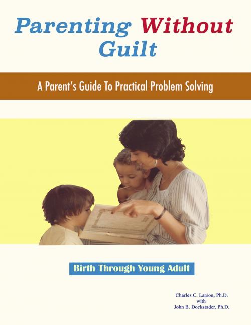 Cover of the book Parenting Without Guilt by Charles C. Larson, Ph.D., John B. Dockstader, Ph.D., Expository Publishing