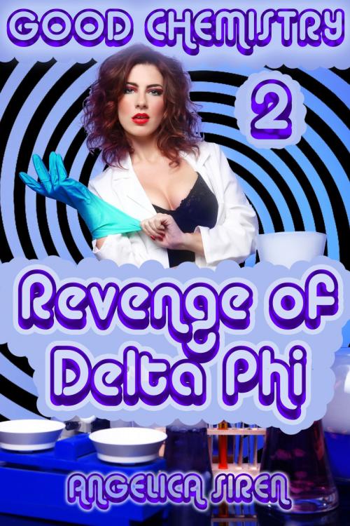 Cover of the book Good Chemistry 2: Revenge of Delta Phi by Angelica Siren, Angelica Siren