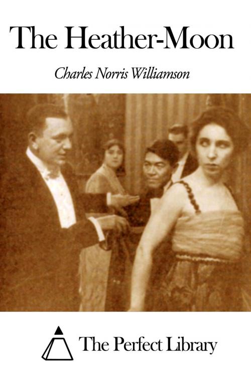 Cover of the book The Heather-Moon by Charles Norris Williamson, The Perfect Library