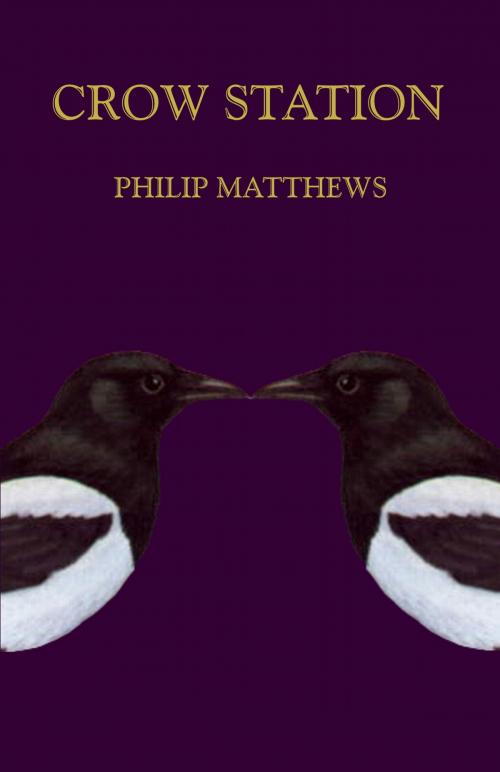 Cover of the book Crow Station by Philip Matthews, Philip Matthews