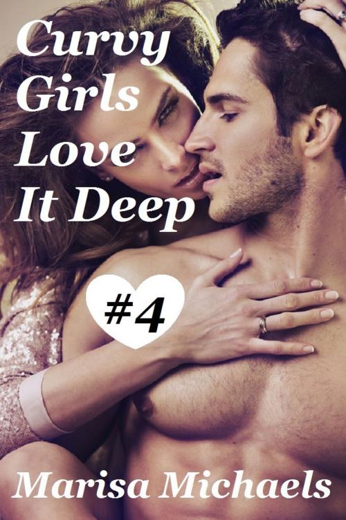 Cover of the book Curvy Girls Love It Deep by Marisa Michaels, Marisa Michaels