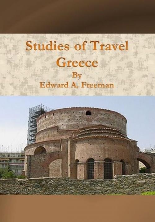 Cover of the book Studies of Travel – Greece by Edward A. Freeman, cbook6556