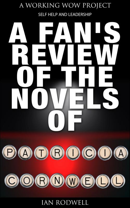 Cover of the book A Fan's Review of the Novels of Patricia Cornwell by Ian Rodwell, Ian Rodwell
