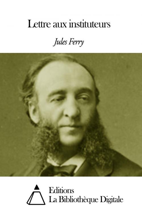 Cover of the book Lettre aux instituteurs by Jules Ferry, Editions la Bibliothèque Digitale
