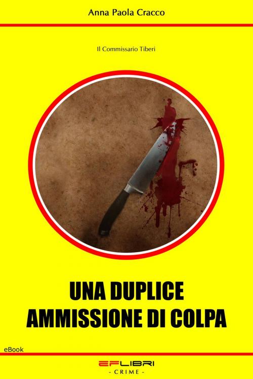 Cover of the book UNA DUPLICE AMMISSIONE DI COLPA by Anna Paola Cracco, EF libri - Crime