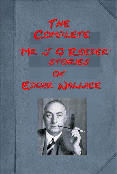 Cover of the book Complete Mystery Detective "Mr J G Reeder" Anthologies of Edgar Wallace by Edgar Wallace, AEB Publishing